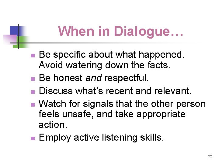 When in Dialogue… n n n Be specific about what happened. Avoid watering down