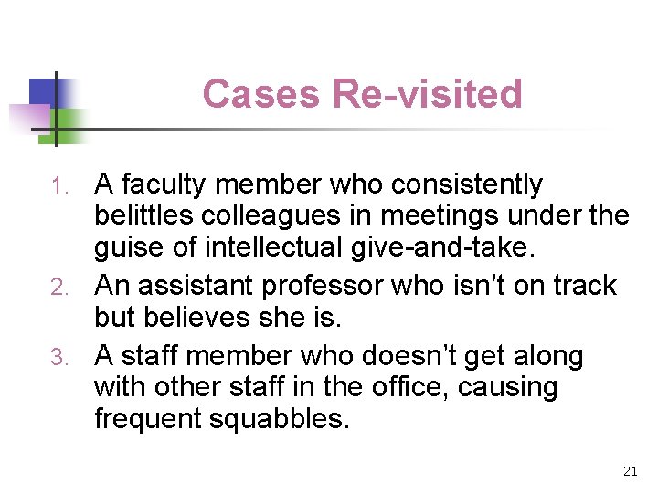 Cases Re-visited A faculty member who consistently belittles colleagues in meetings under the guise