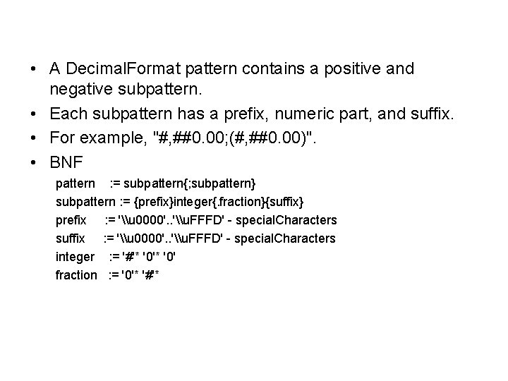  • A Decimal. Format pattern contains a positive and negative subpattern. • Each