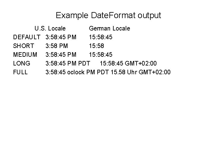 Example Date. Format output U. S. Locale German Locale DEFAULT 3: 58: 45 PM