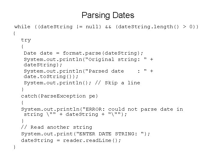 Parsing Dates while ((date. String != null) && (date. String. length() > 0)) {
