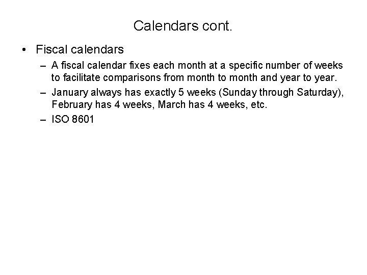 Calendars cont. • Fiscal calendars – A fiscal calendar fixes each month at a