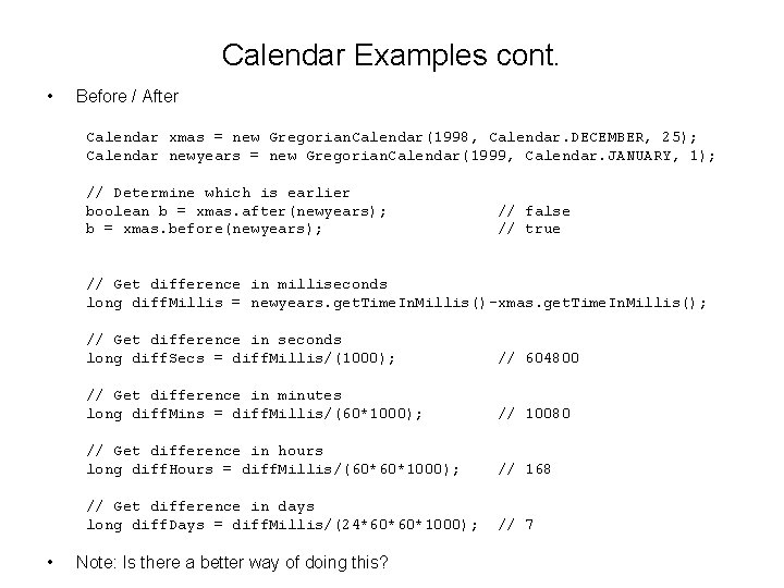 Calendar Examples cont. • Before / After Calendar xmas = new Gregorian. Calendar(1998, Calendar.