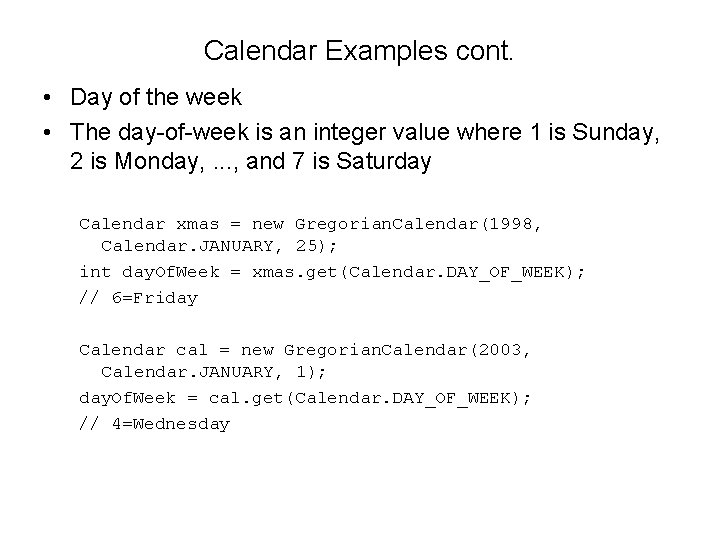 Calendar Examples cont. • Day of the week • The day-of-week is an integer