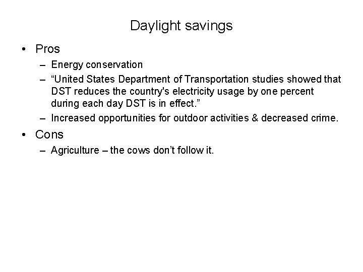 Daylight savings • Pros – Energy conservation – “United States Department of Transportation studies