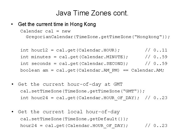 Java Time Zones cont. • Get the current time in Hong Kong Calendar cal