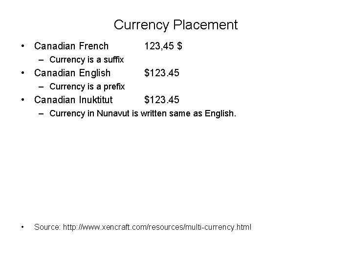Currency Placement • Canadian French 123, 45 $ – Currency is a suffix •