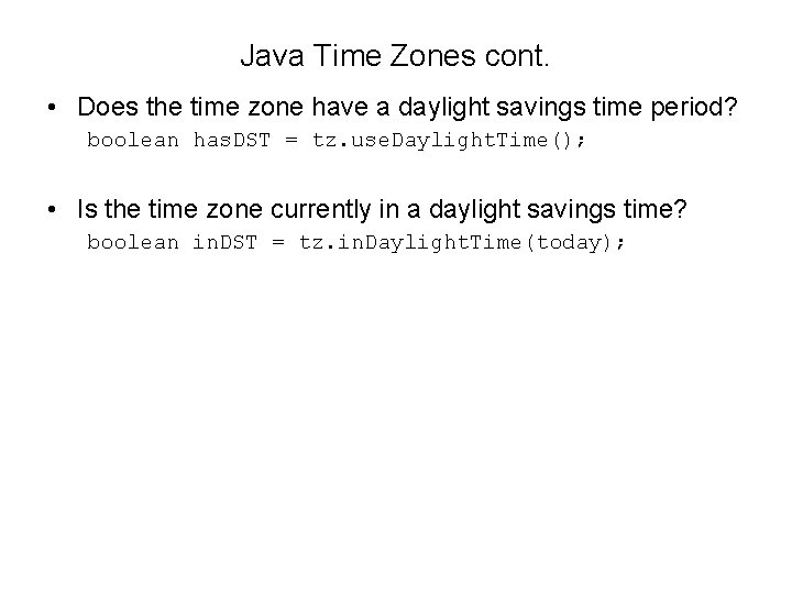 Java Time Zones cont. • Does the time zone have a daylight savings time