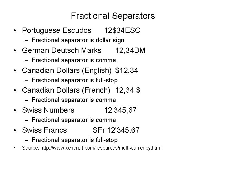 Fractional Separators • Portuguese Escudos 12$34 ESC – Fractional separator is dollar sign •