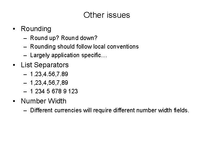 Other issues • Rounding – Round up? Round down? – Rounding should follow local