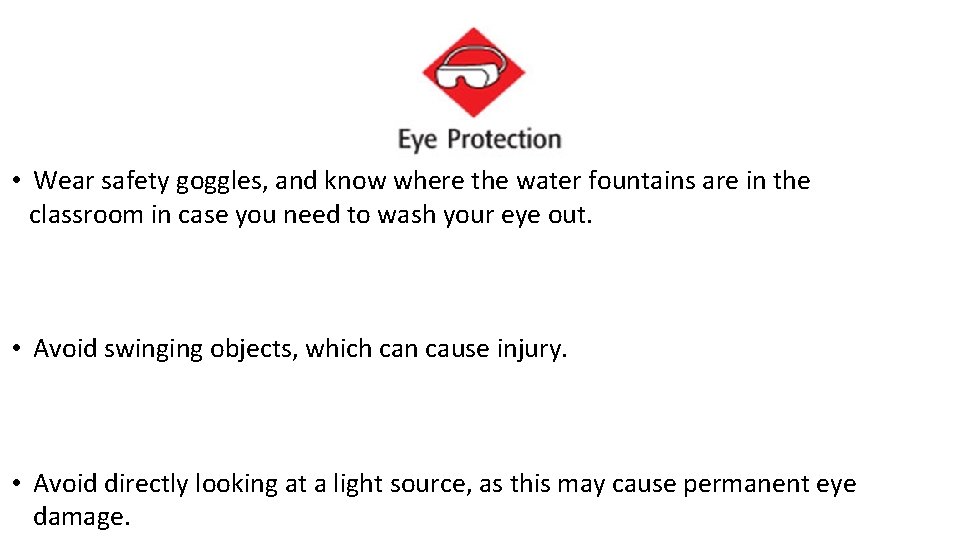  • Wear safety goggles, and know where the water fountains are in the