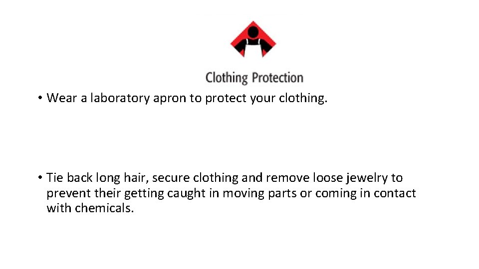  • Wear a laboratory apron to protect your clothing. • Tie back long