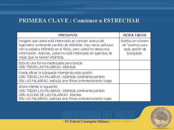 PRIMERA CLAVE : Comience a ESTRECHAR PREGUNTA Imagine que usted está interesado en conocer