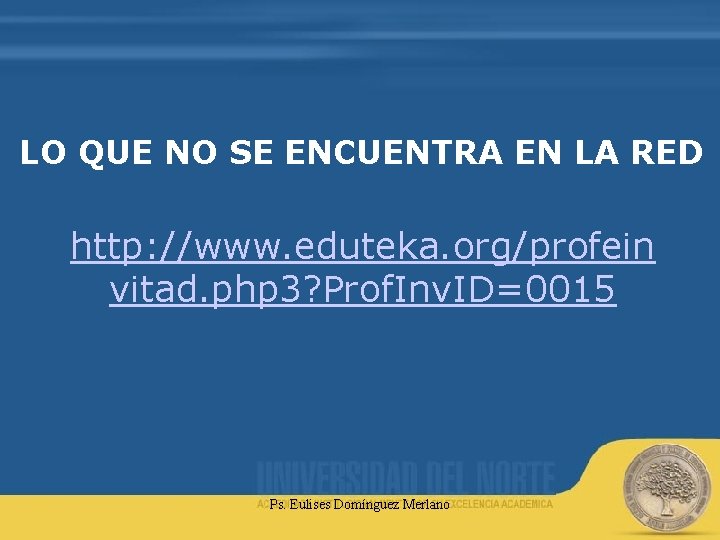 LO QUE NO SE ENCUENTRA EN LA RED http: //www. eduteka. org/profein vitad. php