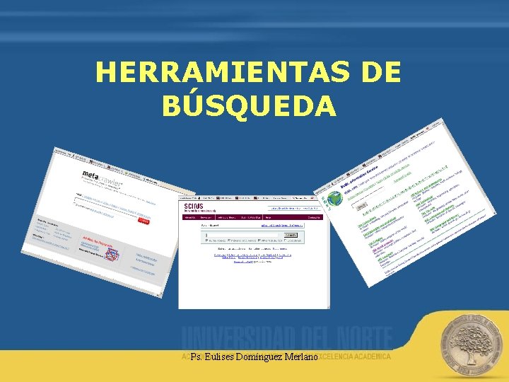 HERRAMIENTAS DE BÚSQUEDA Ps. Eulises Domínguez Merlano 