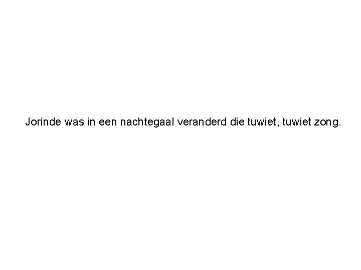 Jorinde was in een nachtegaal veranderd die tuwiet, tuwiet zong. 