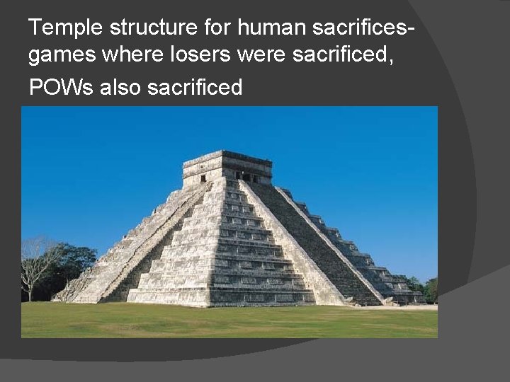 Temple structure for human sacrificesgames where losers were sacrificed, POWs also sacrificed 