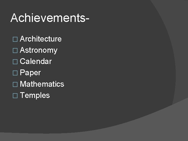 Achievements� Architecture � Astronomy � Calendar � Paper � Mathematics � Temples 