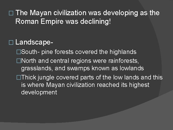 � The Mayan civilization was developing as the Roman Empire was declining! � Landscape�South-