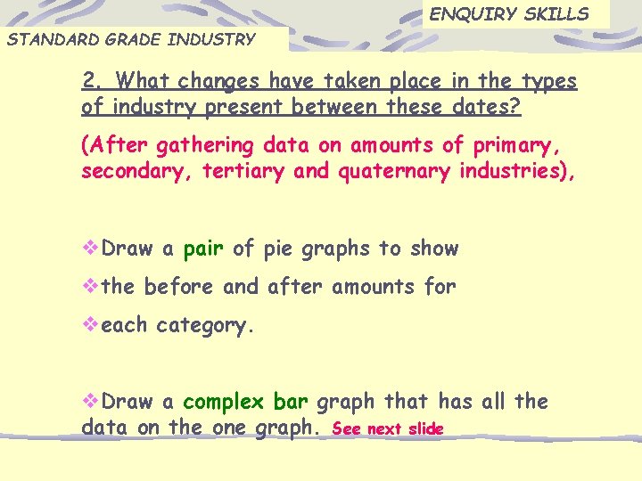 ENQUIRY SKILLS STANDARD GRADE INDUSTRY 2. What changes have taken place in the types