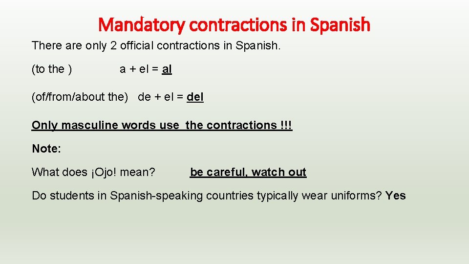 Mandatory contractions in Spanish There are only 2 official contractions in Spanish. (to the