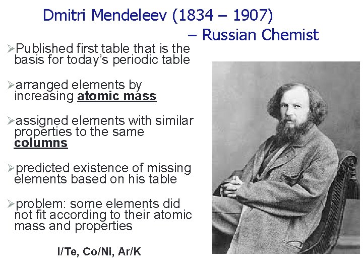 Dmitri Mendeleev (1834 – 1907) – Russian Chemist ØPublished first table that is the