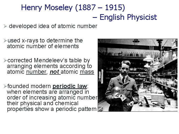 Henry Moseley (1887 – 1915) – English Physicist Ø developed idea of atomic number