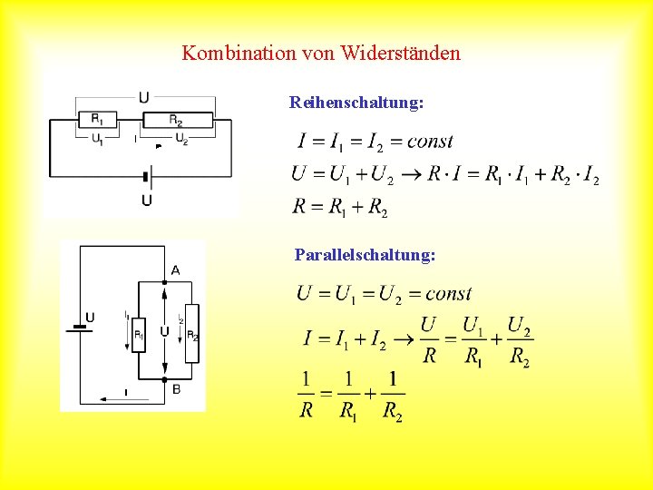 Kombination von Widerständen Reihenschaltung: Parallelschaltung: 