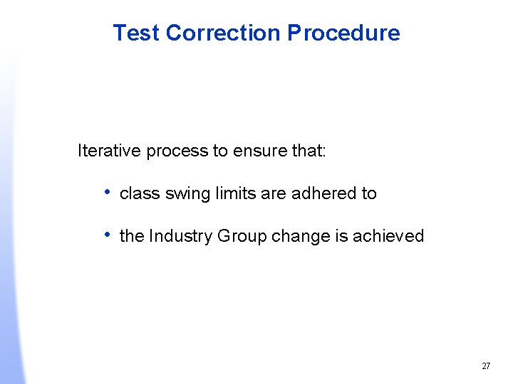 Test Correction Procedure Iterative process to ensure that: • class swing limits are adhered