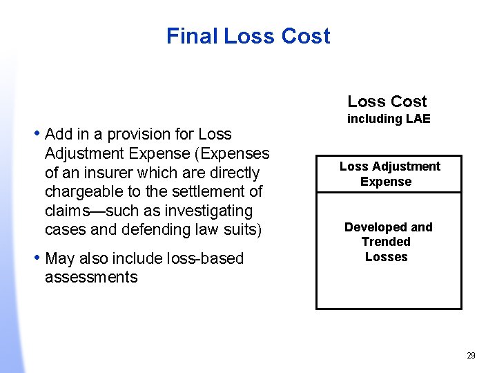 Final Loss Cost • Add in a provision for Loss Adjustment Expense (Expenses of