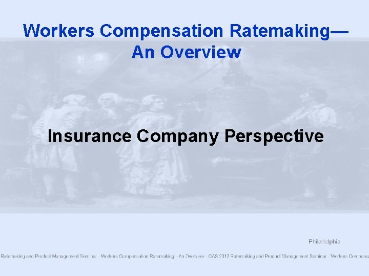 Workers Compensation Ratemaking— An Overview Insurance Company Perspective 