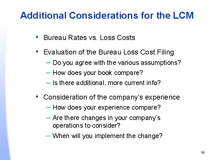 Additional Considerations for the LCM • Bureau Rates vs. Loss Costs • Evaluation of