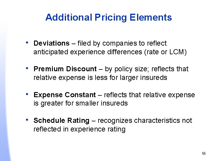 Additional Pricing Elements • Deviations – filed by companies to reflect anticipated experience differences