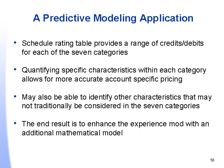 A Predictive Modeling Application • Schedule rating table provides a range of credits/debits for