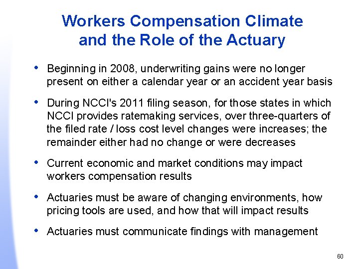 Workers Compensation Climate and the Role of the Actuary • Beginning in 2008, underwriting