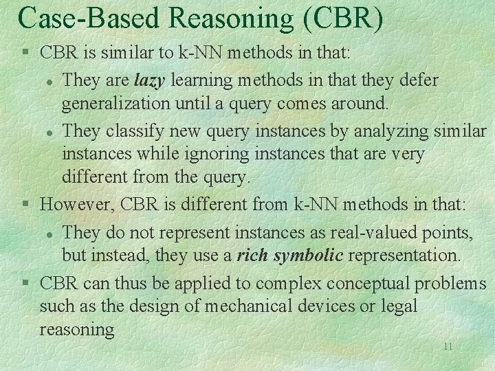 Case-Based Reasoning (CBR) § CBR is similar to k-NN methods in that: l They