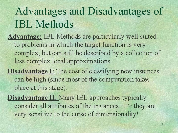 Advantages and Disadvantages of IBL Methods Advantage: IBL Methods are particularly well suited to