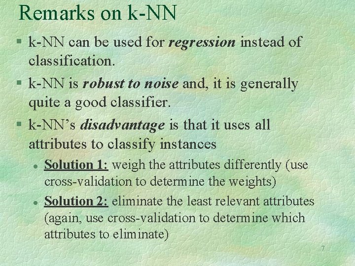 Remarks on k-NN § k-NN can be used for regression instead of classification. §