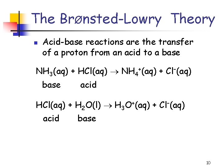 The BrØnsted-Lowry Theory n Acid-base reactions are the transfer of a proton from an