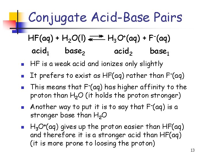 Conjugate Acid-Base Pairs HF(aq) + H 2 O(l) acid 1 base 2 H 3