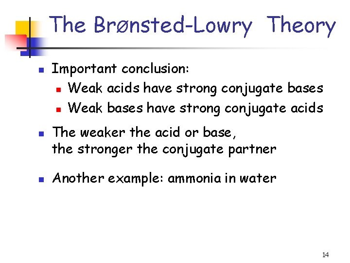 The BrØnsted-Lowry Theory n n n Important conclusion: n Weak acids have strong conjugate
