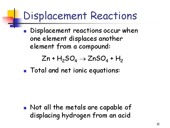 Displacement Reactions n Displacement reactions occur when one element displaces another element from a