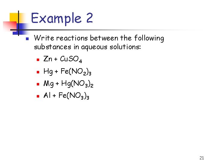 Example 2 n Write reactions between the following substances in aqueous solutions: n Zn