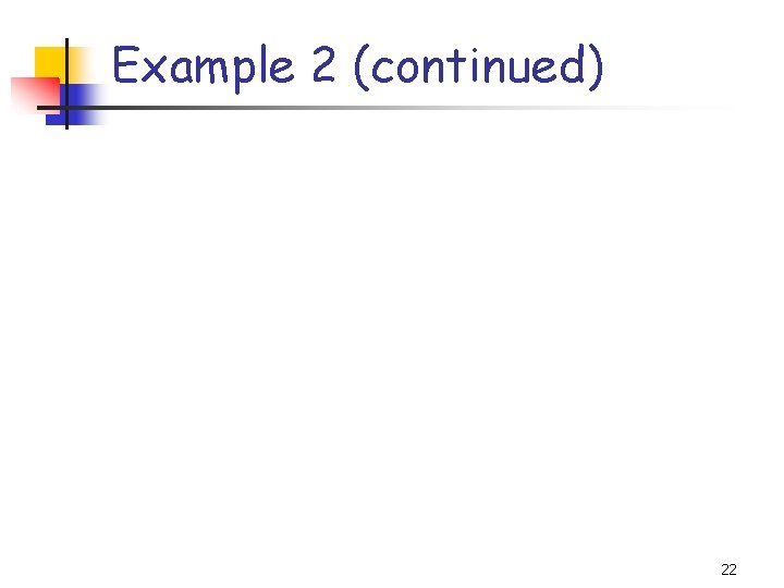 Example 2 (continued) 22 
