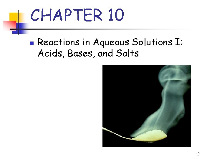 CHAPTER 10 n Reactions in Aqueous Solutions I: Acids, Bases, and Salts 6 