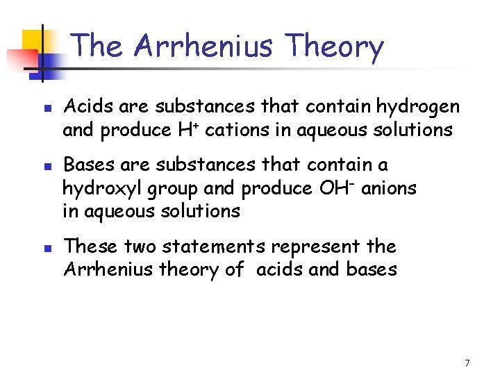 The Arrhenius Theory n n n Acids are substances that contain hydrogen and produce