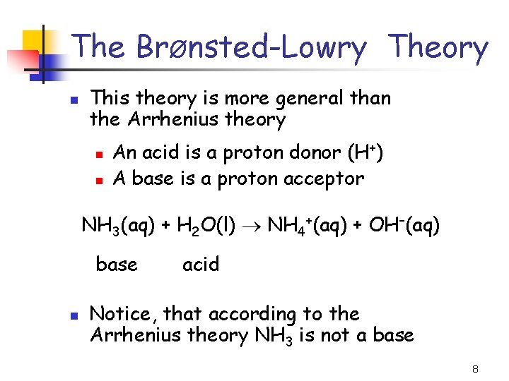 The BrØnsted-Lowry Theory n This theory is more general than the Arrhenius theory n