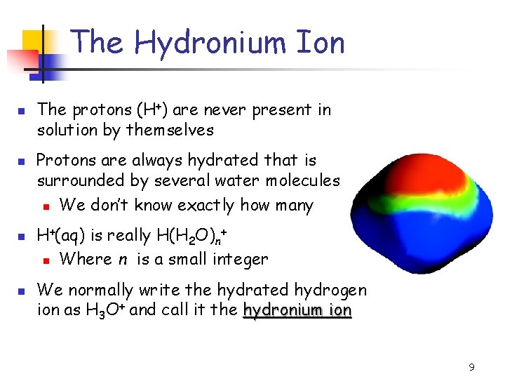 The Hydronium Ion n n The protons (H+) are never present in solution by