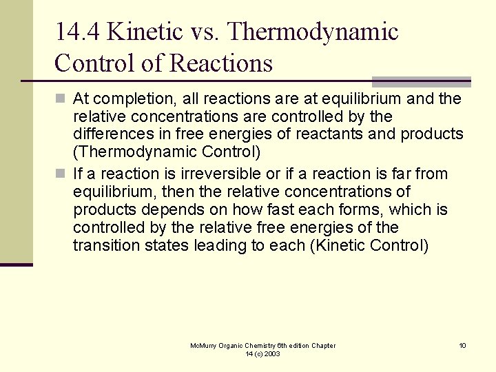 14. 4 Kinetic vs. Thermodynamic Control of Reactions n At completion, all reactions are