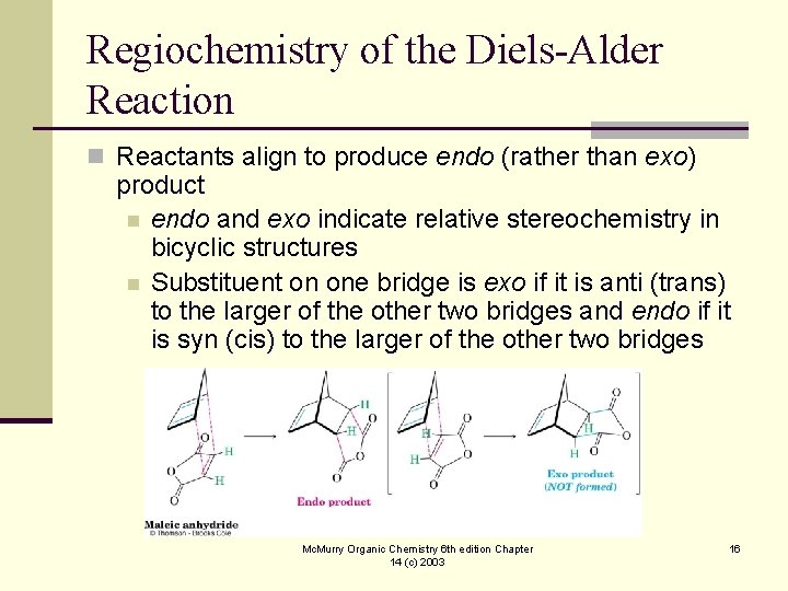 Regiochemistry of the Diels-Alder Reaction n Reactants align to produce endo (rather than exo)